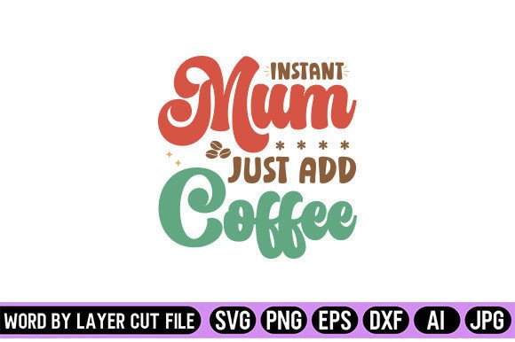 Download Instant Mum Just Add Coffee Retro Design - Design Collection