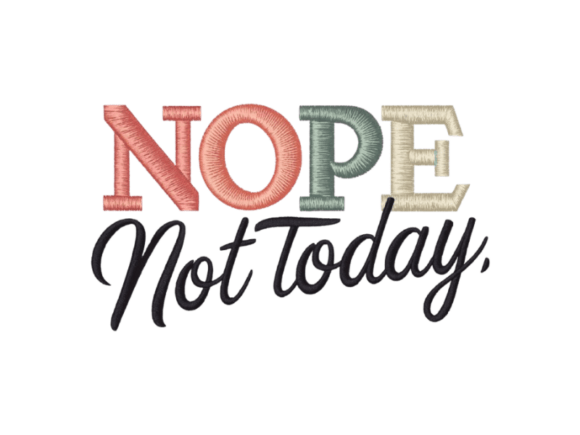 Download Nope Not Today Embroidery Design - Design Collection